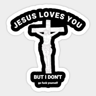 Jesus Loves You But I Don't Sticker